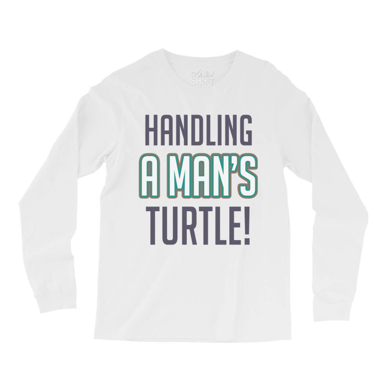 Handling A Mans Turtle! Long Sleeve Shirts | Artistshot