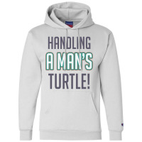 Handling A Mans Turtle! Champion Hoodie | Artistshot