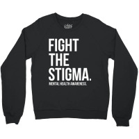 Fight The Stigma Mental Health Awareness Crewneck Sweatshirt | Artistshot