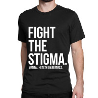 Fight The Stigma Mental Health Awareness Classic T-shirt | Artistshot