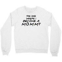 The One Where I Become A Mommy Pregnancy Reveal To Be T Shirt Crewneck Sweatshirt | Artistshot