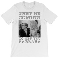 They're Coming To Get You Barbara   Zombie The Living Dead T Shirt T-shirt | Artistshot