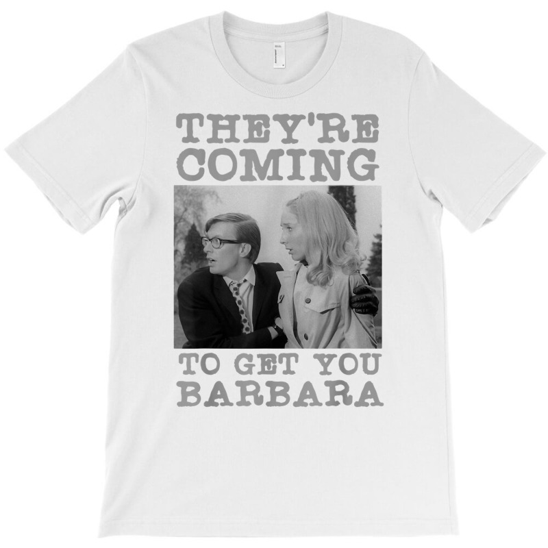 They're Coming To Get You Barbara   Zombie The Living Dead T Shirt T-shirt | Artistshot