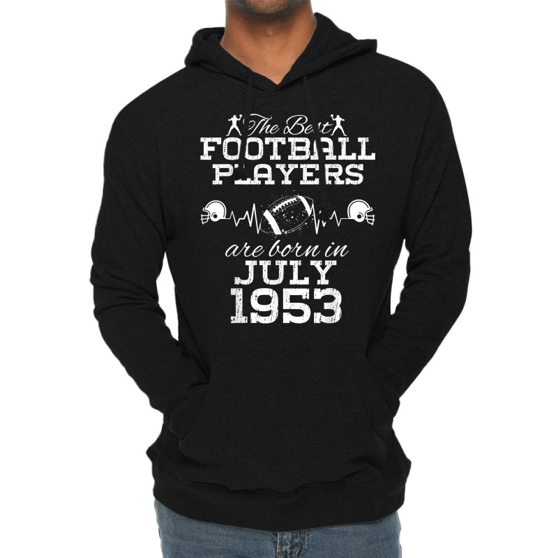 71 Year Old Birthday In July 1953 Best Football Players T Shirt Lightweight Hoodie | Artistshot