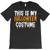 This Is My Halloween Costume Last Minute Halloween Costume Sweatshirt T-shirt | Artistshot