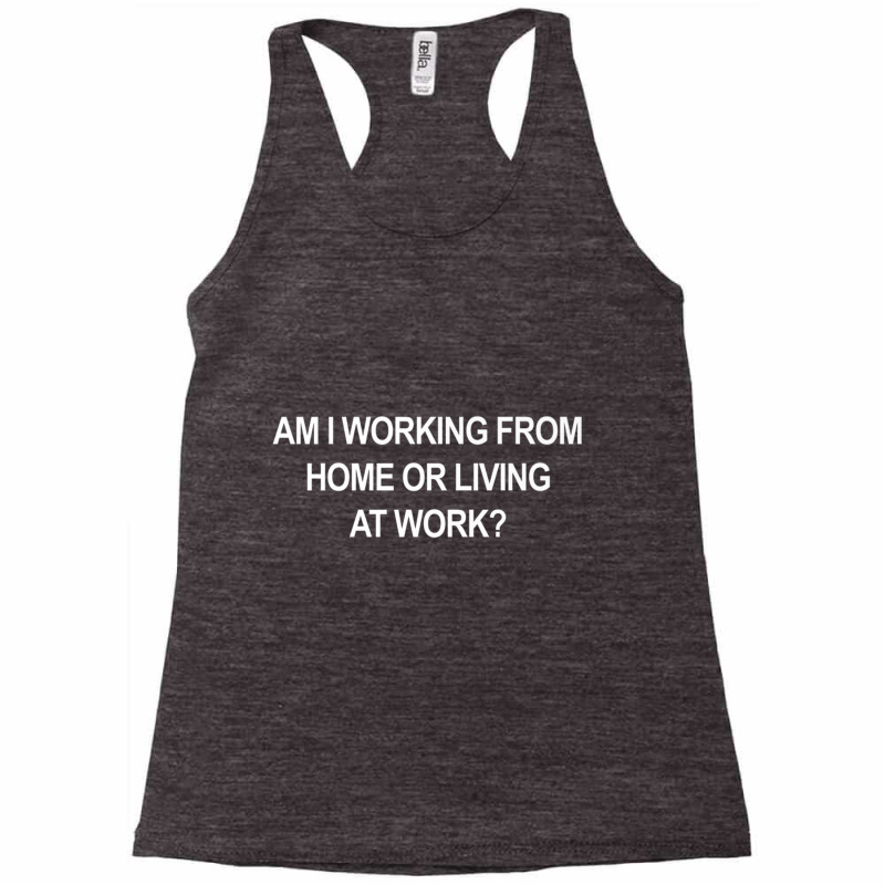 Am I Working From Home Or Living At Work Funny Retro Vintage Premium T Racerback Tank by cm-arts | Artistshot