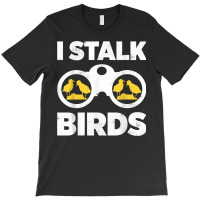 Birdwatching Watch Birds Ornithologist Bird Lover Bird Fans T Shirt T-shirt | Artistshot