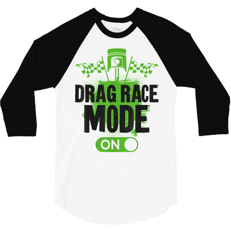 Drag Racing Race Car Drag Race Mode On T Shirt 3/4 Sleeve Shirt | Artistshot