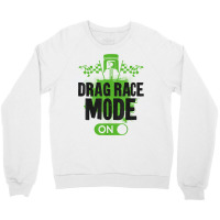 Drag Racing Race Car Drag Race Mode On T Shirt Crewneck Sweatshirt | Artistshot