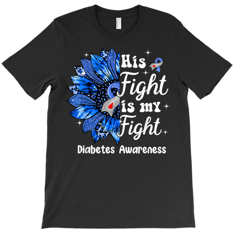 His Fight Is My Fight Sunflower Diabetes Awareness Support T Shirt T-shirt | Artistshot