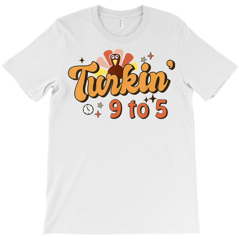 Retro Turkin 9 To 5 Thankful Turkey Happy Thanksgiving T Shirt T-shirt | Artistshot