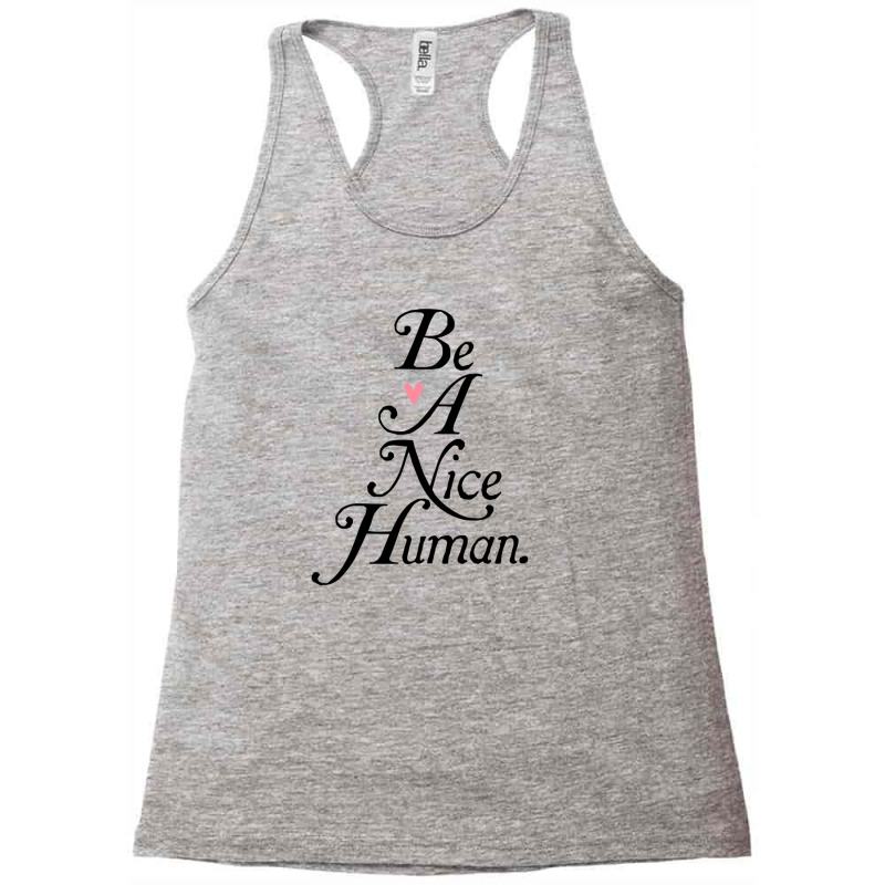 Be A Nice Human Racerback Tank by cm-arts | Artistshot