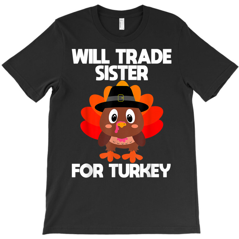 Thanksgiving For Boys Kids Will Trade Sister For Turkey T Shirt T-shirt | Artistshot