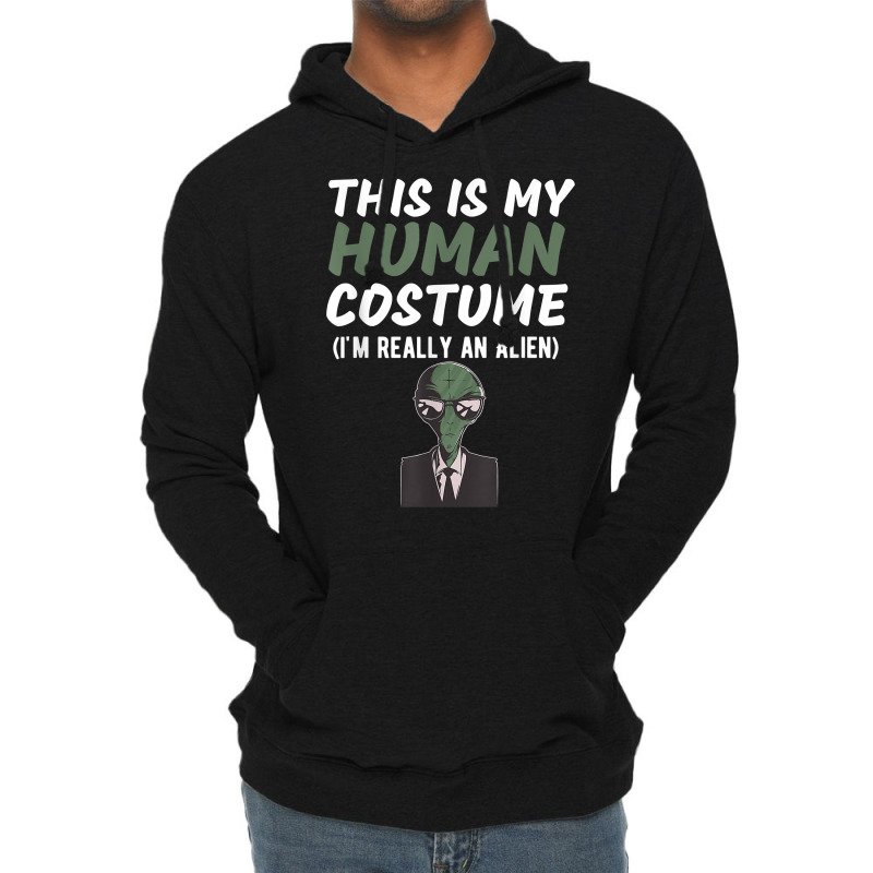 This Is My Human Costume I'm Really An Alien Funny Design T Shirt Lightweight Hoodie | Artistshot