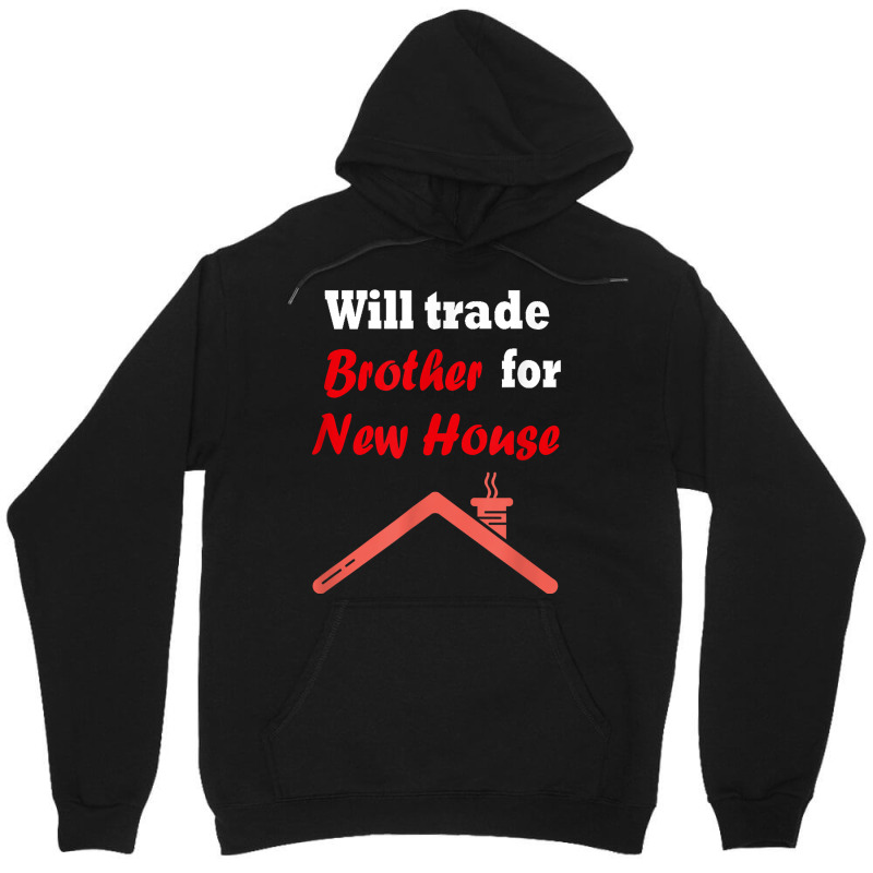 Will Trade Brother For House T Shirt Unisex Hoodie | Artistshot