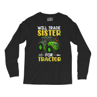 Will Trade Sister For Tractor Brother T Shirt Long Sleeve Shirts | Artistshot