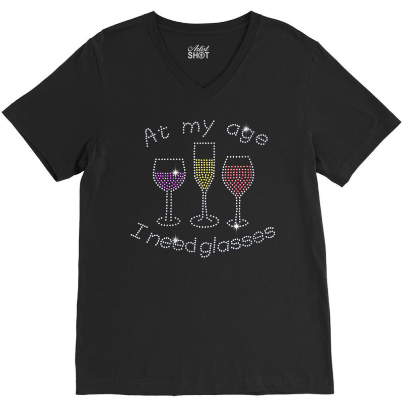 Womens At My Age I Need Glasses Three Wine Bling Rhinestone V Neck T S V-Neck Tee by cm-arts | Artistshot