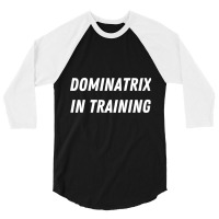 Fun In Training Apparel Dominatrix In Training Long Sleeve T Shirt 3/4 Sleeve Shirt | Artistshot