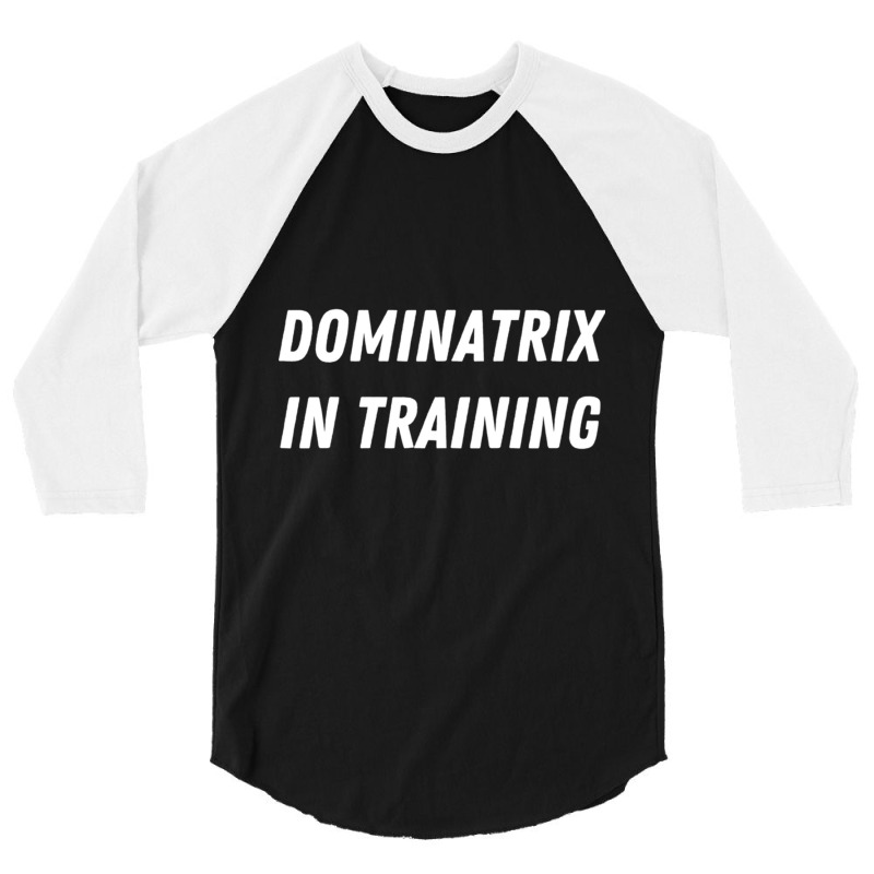 Fun In Training Apparel Dominatrix In Training Long Sleeve T Shirt 3/4 Sleeve Shirt by cm-arts | Artistshot