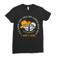 Funny I'll Love You 'till My Lungs Give Out A Ain't Lyin' Tank Top Ladies Fitted T-shirt | Artistshot