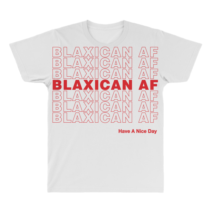 Custom Blaxican Af Have A Nice Day All 