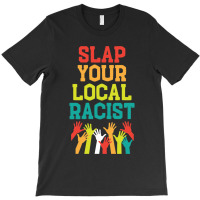 Slap Your Local Racist Hate Racist T-shirt | Artistshot