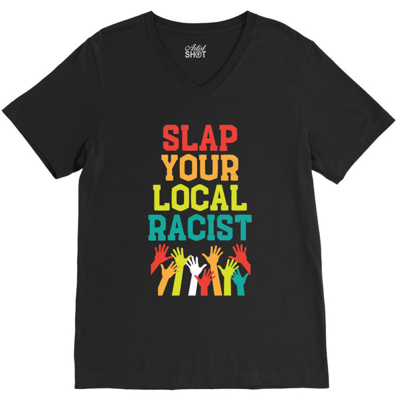 Slap Your Local Racist Hate Racist V-neck Tee | Artistshot