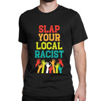 Slap Your Local Racist Hate Racist Classic T-shirt | Artistshot