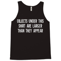 Womens Objects Under This Shirt Are Larger Than They Appear V Neck T S Tank Top | Artistshot