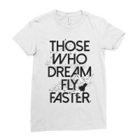 Funny Peter Pan Tinker Bell Those Who Dream Fly Faster Ladies Fitted T-shirt | Artistshot