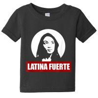 Latina Fuerte Alexandria Ocasio Cortez Politics Meme T Shirt Baby Tee | Artistshot