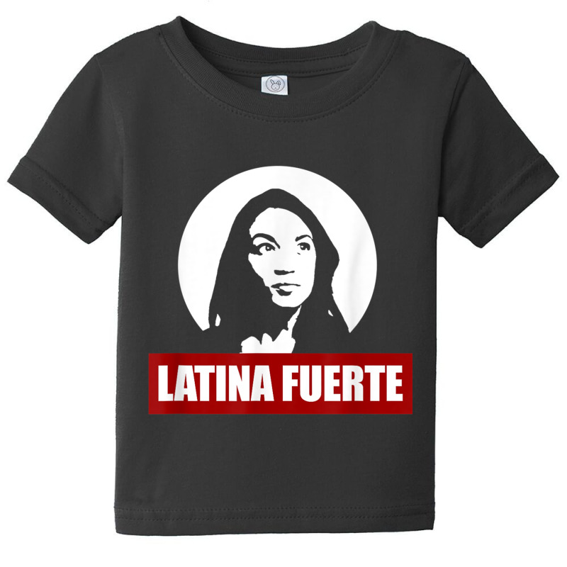 Latina Fuerte Alexandria Ocasio Cortez Politics Meme T Shirt Baby Tee by cm-arts | Artistshot