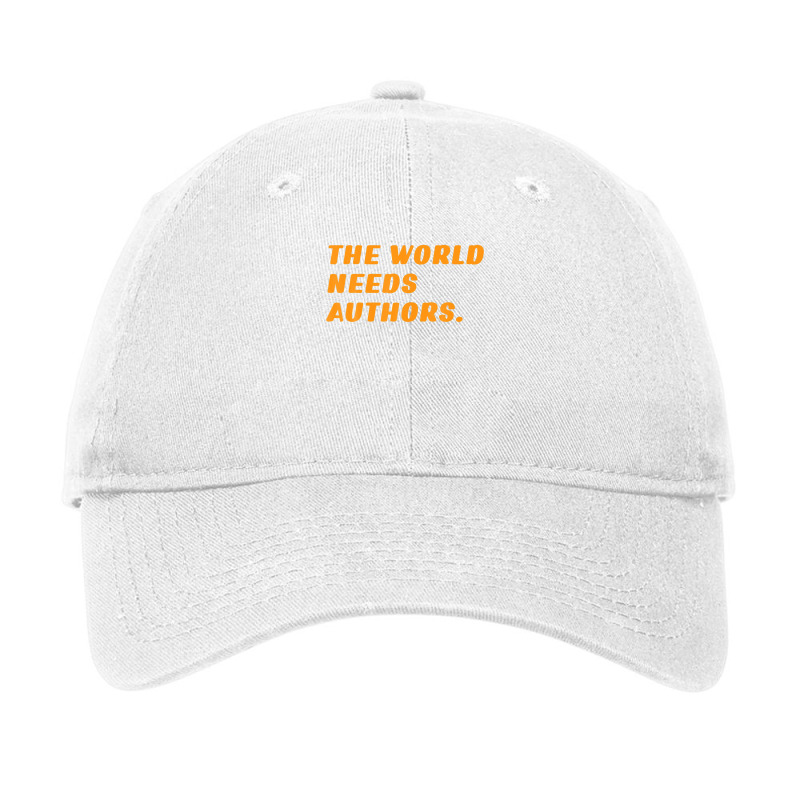 Authors Funny The World Needs Authors Quote Dad Author Adjustable Cap by miliahpullom | Artistshot