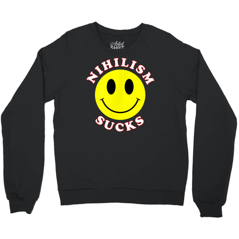 Nihilism Sucks T Shirt Crewneck Sweatshirt by cm-arts | Artistshot