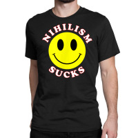 Nihilism Sucks T Shirt Classic T-shirt | Artistshot