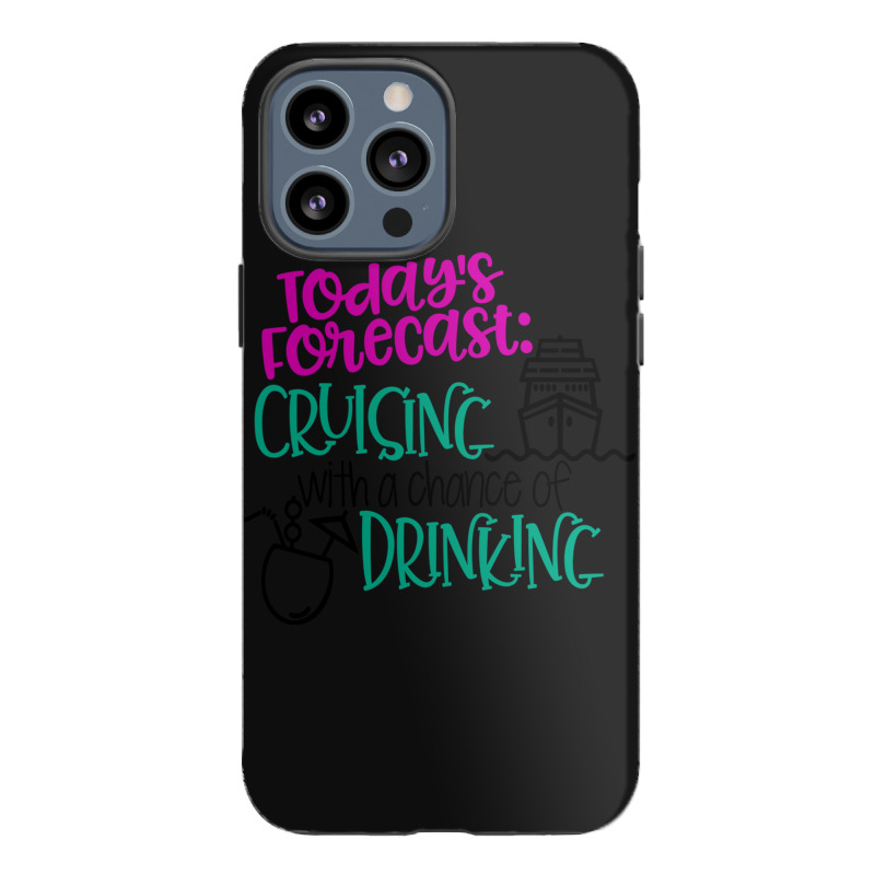 Todays Forecast Cruising With A Chance Of Drinking Relaxed Fit Iphone 13 Pro Max Case | Artistshot