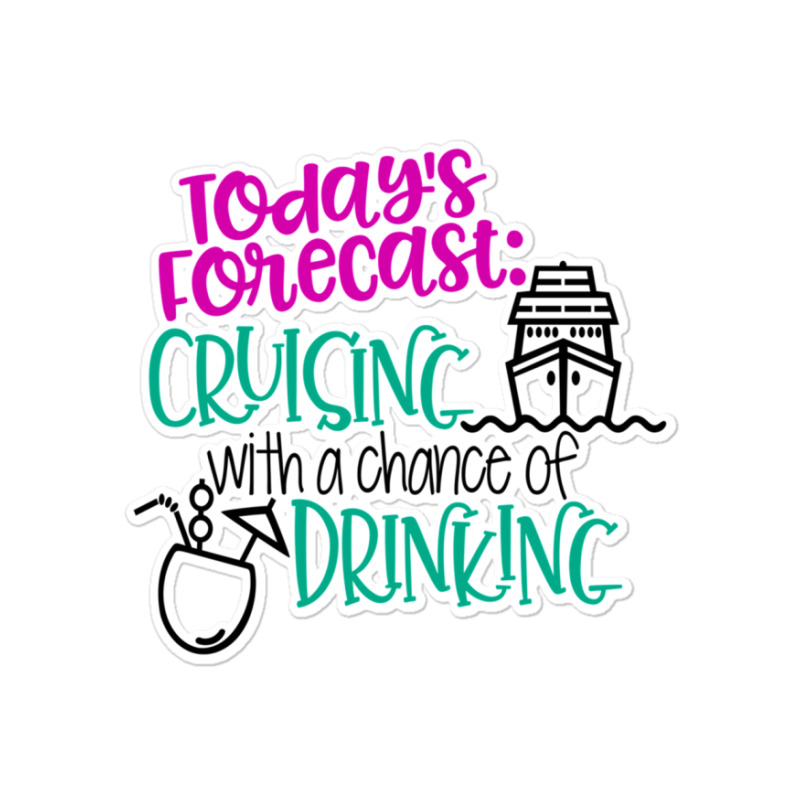 Todays Forecast Cruising With A Chance Of Drinking Relaxed Fit Sticker | Artistshot