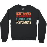 Its Just Mass Formation Psychosis Crewneck Sweatshirt | Artistshot