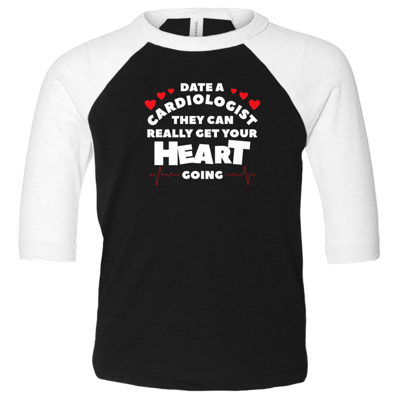 Date A Cardiologist They Can Really Get Your Heart Going Toddler 3/4 Sleeve Tee by edahisiskey | Artistshot