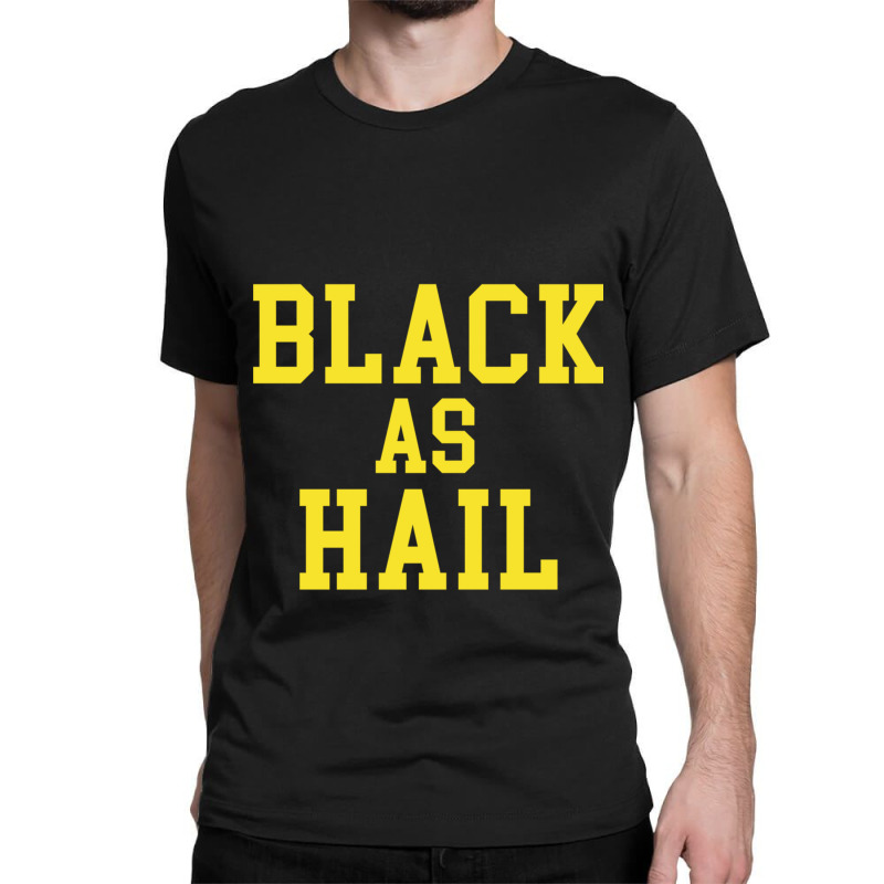 Black As Hail Classic T-shirt by cm-arts | Artistshot