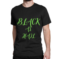 Black As Hail Classic T-shirt | Artistshot