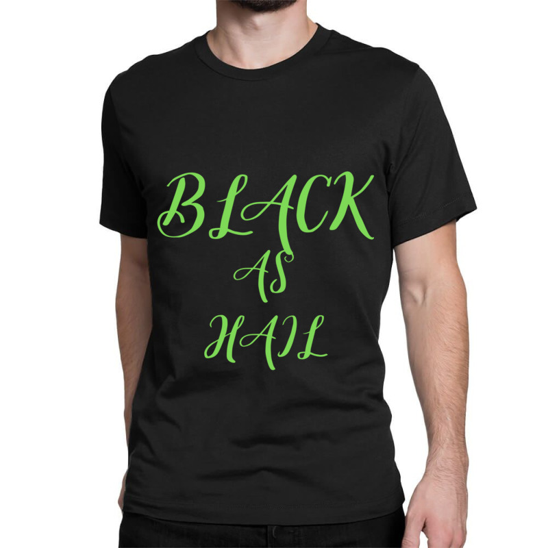 Black As Hail Classic T-shirt by cm-arts | Artistshot