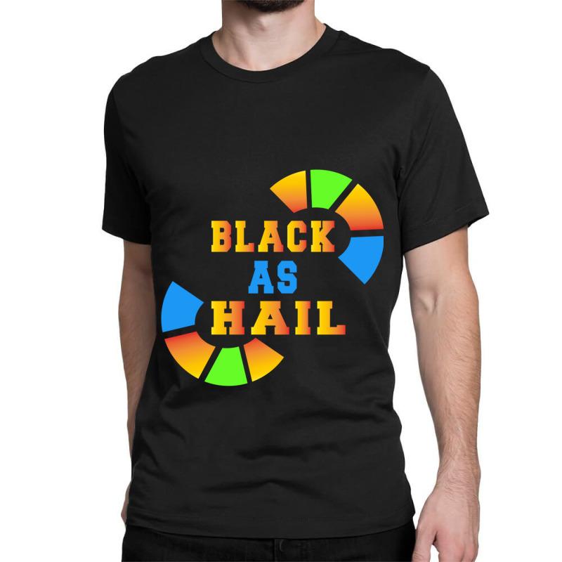 Black As Hail Classic T-shirt by cm-arts | Artistshot