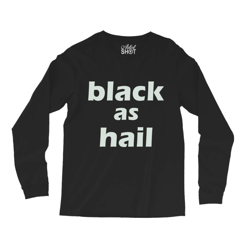 Black As Hail Long Sleeve Shirts by cm-arts | Artistshot