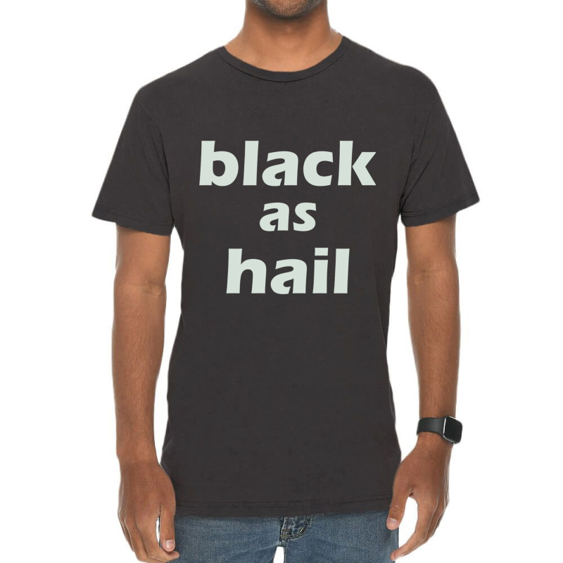 Black As Hail Vintage T-Shirt by cm-arts | Artistshot