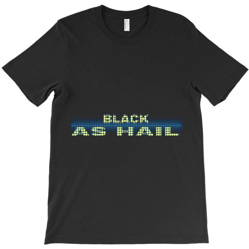 Black As Hail  (4) T-Shirt by cm-arts | Artistshot