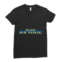 Black As Hail  (4) Ladies Fitted T-shirt | Artistshot