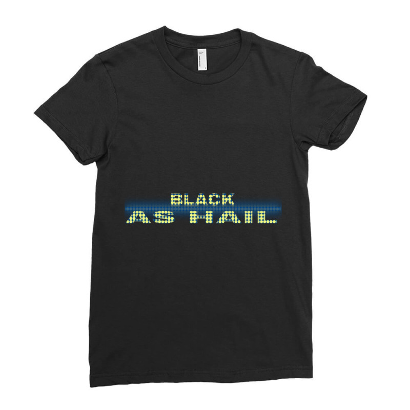 Black As Hail  (4) Ladies Fitted T-Shirt by cm-arts | Artistshot