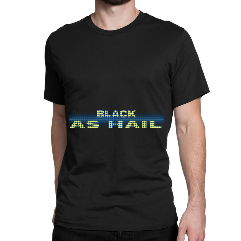 Black As Hail  (4) Classic T-shirt by cm-arts | Artistshot