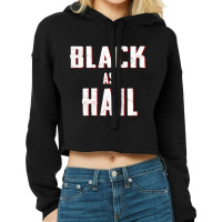 Black As Hail Funny Gift For Friend, Hail As Black Cropped Hoodie | Artistshot